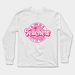 Come On Teachers Let's Go Teach Pink Long Sleeve T-Shirt